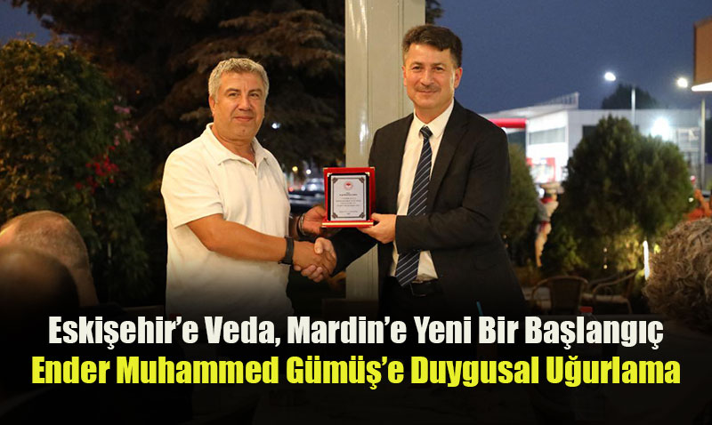 Eski�ehir �l Tar�m ve Orman M�d�r� Duygusal Bir Vedayla Mardin’e U�urland�