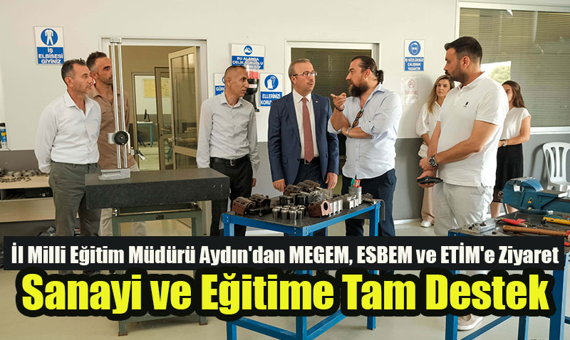 �l Milli E�itim M�d�r� Ayd�n’dan MEGEM, ESBEM ve ET�M’e Ziyaret