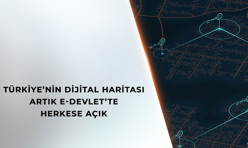 T�rkiye�nin Dijital Haritas� Art�k e-Devlet�te: Co�rafi Bilgilere Tek T�kla Ula��m