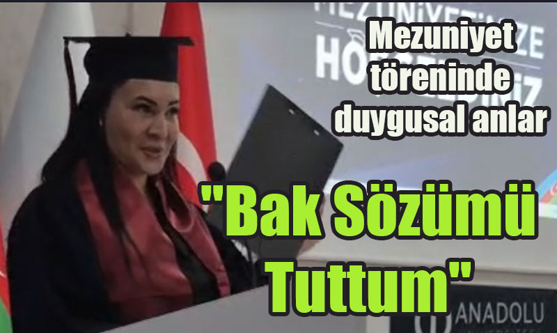 Anadolu �niversitesi’nin Bak�’deki Mezuniyet T�renine Duygusal Anlar Damga Vurdu