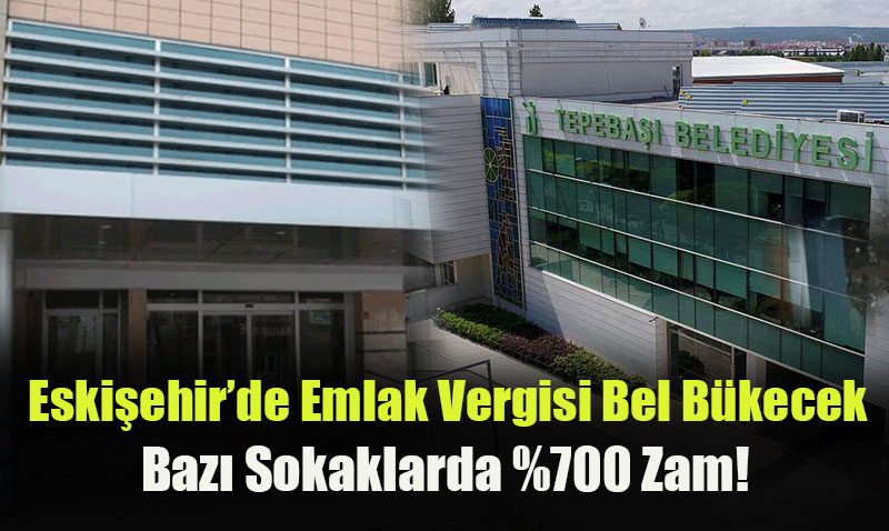 Eski�ehir’de Emlak Vergisinde %700 �ok Zam!