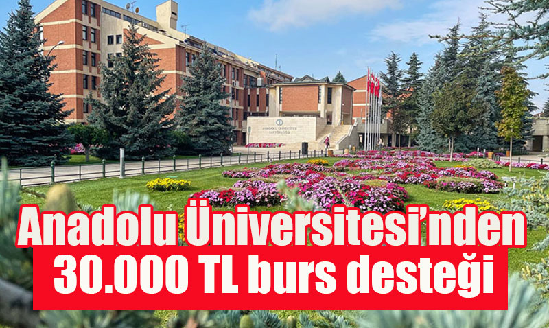Anadolu �niversitesi�nden Ba�ar�l� ��rencilere 30.000 TL�ye Varan Burs Deste�i