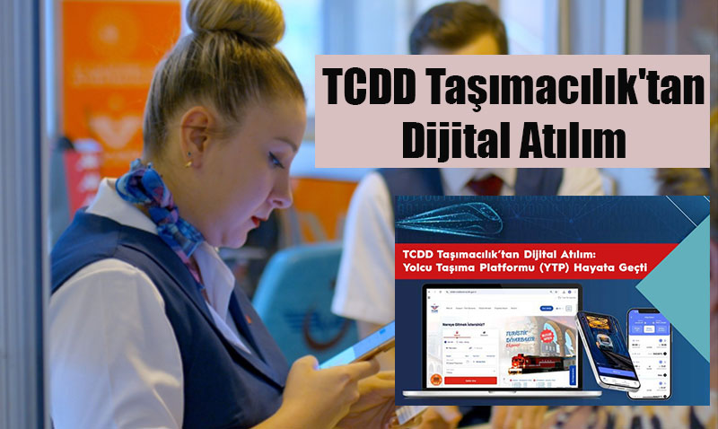 TCDD Ta��mac�l�k’tan Dijital At�l�m: Yolcu Ta��ma Platformu (YTP) Hizmete Girdi