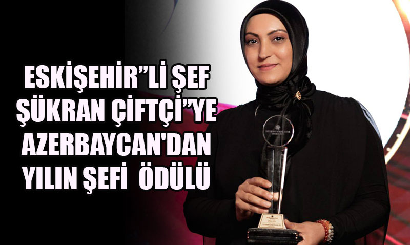 Eski�ehirli �ef ��kran �ift�i’ye Azerbaycan’dan "Y�l�n �efi" �d�l�