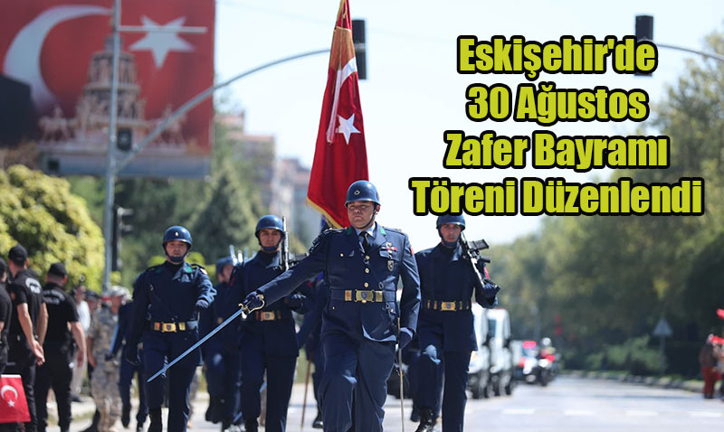 Eski�ehir’de 30 A�ustos Zafer Bayram� T�reni D�zenlendi