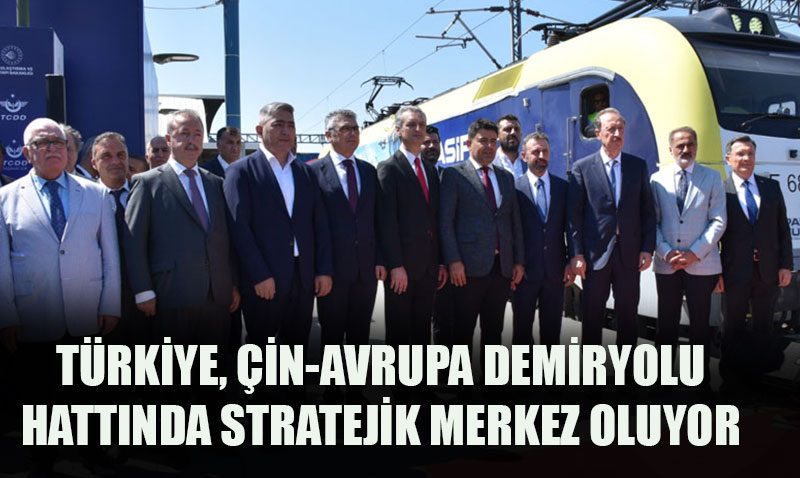T�rkiye, �in-Avrupa Demiryolu Hatt�nda Kritik Rol �stleniyor