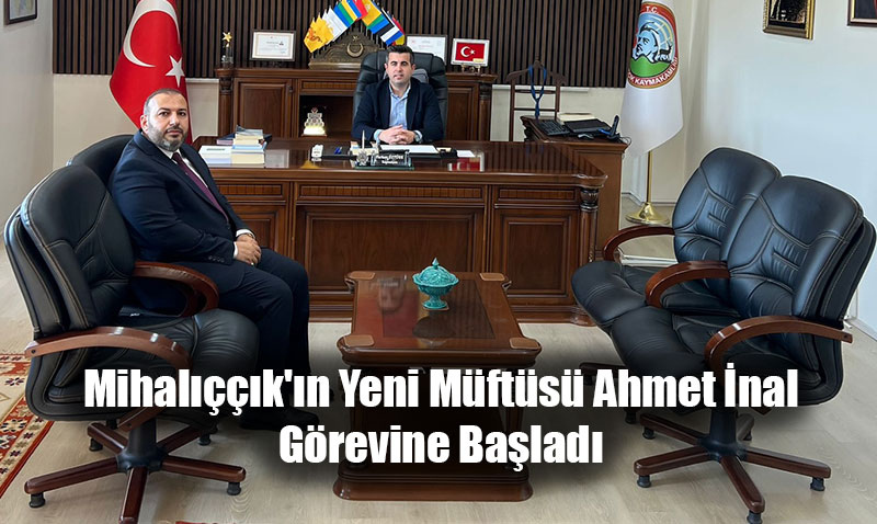 Mihal����k’�n Yeni M�ft�s� Ahmet �nal G�revine Ba�lad�