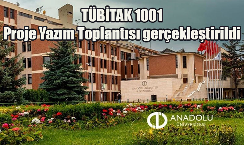 Anadolu �niversitesi’nde T�B�TAK Proje Yaz�m Toplant�s� D�zenlendi