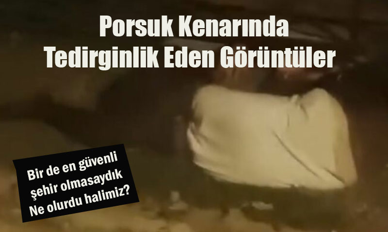 Porsuk Kenar�nda Tedirginlik Yaratan G�r�nt�ler