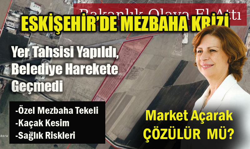 Eski�ehir�de Mezbahane Krizi: Yer Tahsisi Yap�ld�, Belediye Harekete Ge�medi