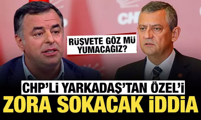 CHP’li Bar�� Yarkada�’tan �zg�r �zel’i zora sokacak iddialar: R��vete g�z m� yumaca��z?