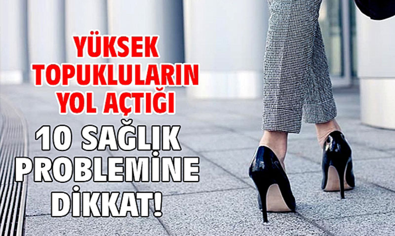 Y�ksek Topuklu Ayakkab�lar: ��kl�k Pe�inde Sa�l�ktan Olmak