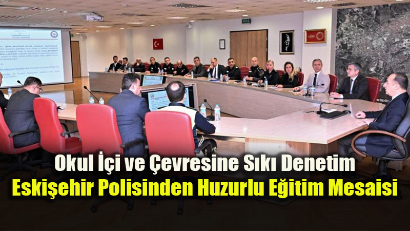 Okul ��i ve �evresine S�k� Denetim: Eski�ehir Polisinden Huzurlu E�itim Mesaisi