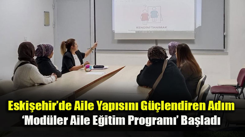 Ebeveynlik Becerilerine Uzman Deste�i: Eski�ehir�de Aile E�itim Portf�y� Geni�liyor