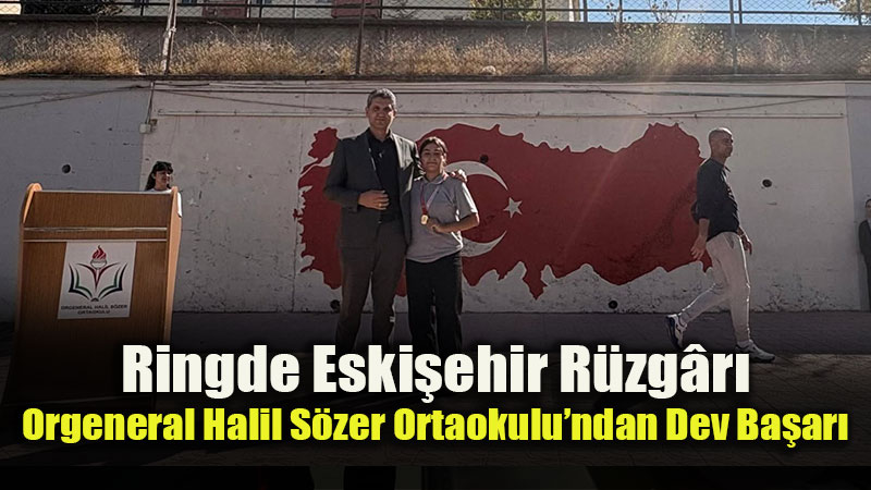 Eski?ehir Ringde Eski�ehir R�zg�r�: Orgeneral Halil S�zer Ortaokulu�ndan Dev Ba�ar�
