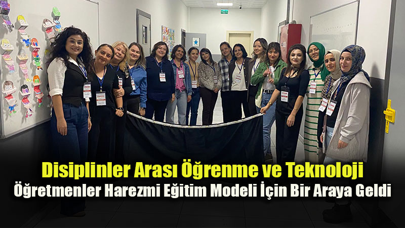 Disiplinler Aras� ��renme ve Teknoloji: ��retmenler Harezmi E�itim Modeli ��in Bir Araya Geldi