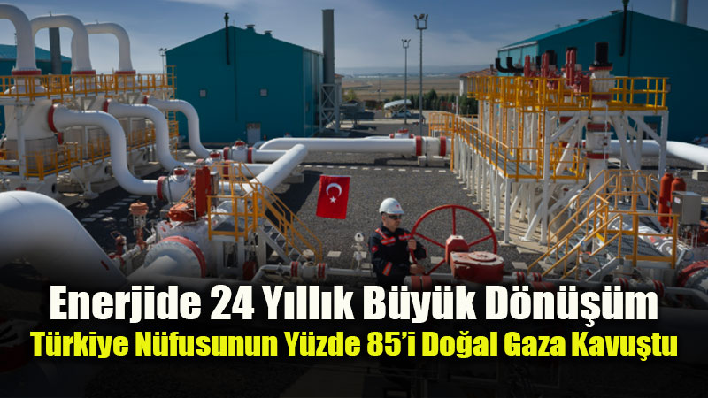 Do�al Gaz Abone Say�s� 23 Milyonu A�t�: 73 Milyon Vatanda�a Kesintisiz Enerji