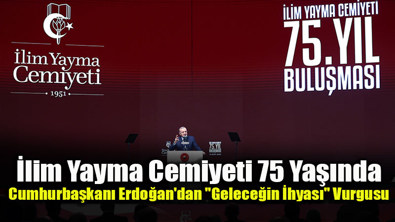 "192 �ube ve 153 Yurtla ��nara D�n��t�": Cumhurba�kan� Erdo�an �lim Yayma’n�n 75 Y�ll�k Yolculu�unu Anlatt�