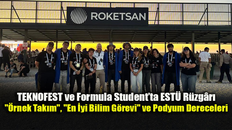 TEKNOFEST ve Formula Student�ta EST� R�zg�r�: "�rnek Tak�m", "En �yi Bilim G�revi" ve Podyum Dereceleri
