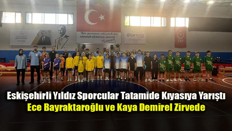 Eski�ehirli Y�ld�z Sporcular Tatamide K�yas�ya Yar��t�: Ece Bayraktaro�lu ve Kaya Demirel Zirvede
