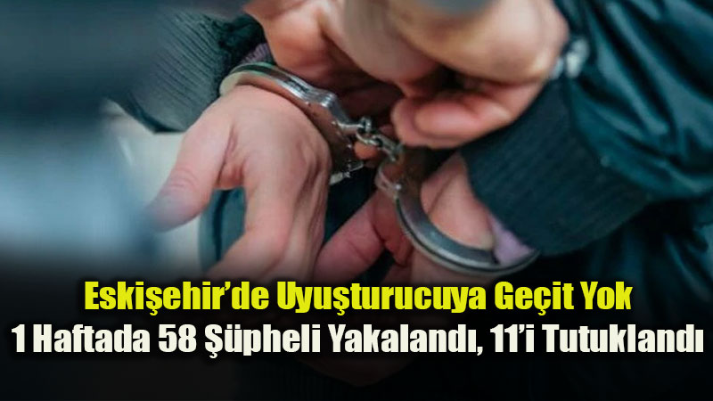 Eski�ehir Valili�i Uyu�turucu Bilan�osunu A��klad�: 11 ��pheli Cezaevine G�nderildi