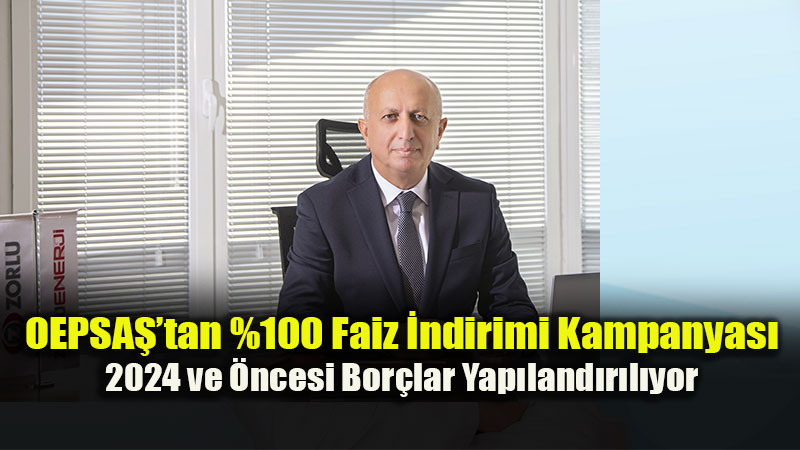 OEPSAޒtan %100 Faiz �ndirimi Kampanyas�: 2024 ve �ncesi Bor�lar Yap�land�r�l�yor