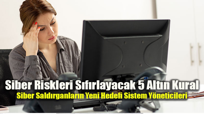 Siber Sald�rganlar�n Yeni Hedefi Sistem Y�neticileri