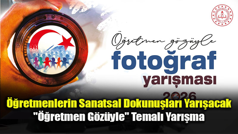 ��retmenlerin Sanatsal Dokunu�lar� Yar��acak: "��retmen G�z�yle" Temal� Yar��ma