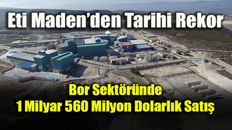 T�rkiye�nin Bor Rezervleri Ekonomiye De�er Kat�yor: 2026 Y�l�nda Tarihi Rekor Bekleniyor