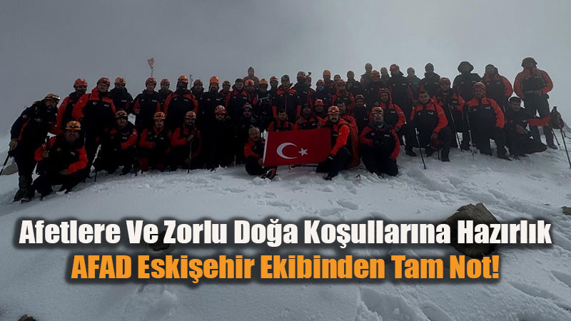 AFAD Ba�kanl����ndan Operasyonel G�� G�sterisi: Eski�ehir Ekibi Zorlu Zirve Faaliyetlerine Kat�ld�