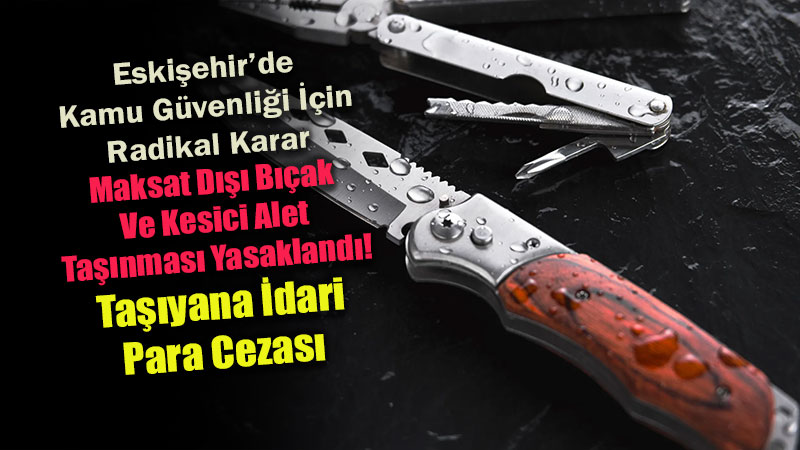 Parklarda, Caddelerde Ve Toplu Ta��mada S�k� Tedbir: B��ak Ve Fal�atalar Muhafaza Alt�na Al�nacak