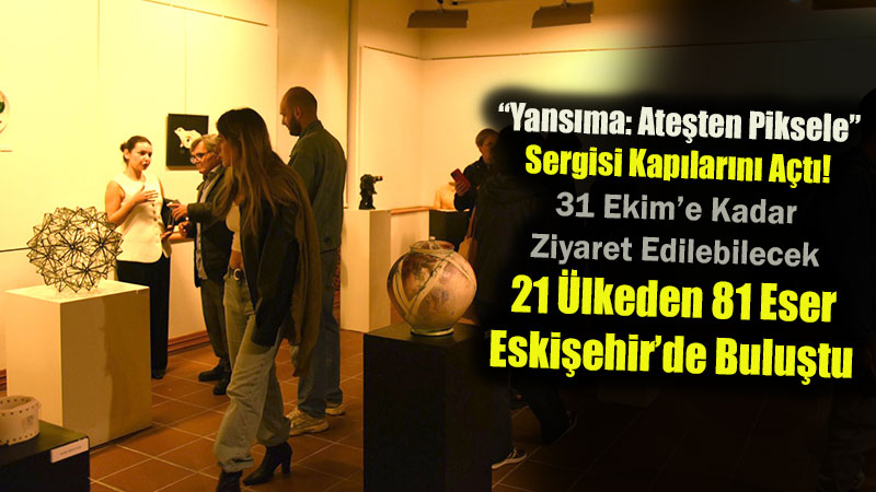 Geleneksel Seramikten Dijital Sanata: �Yans�ma: Ate�ten Piksele� �a�da� Sanatlar M�zesi�nde