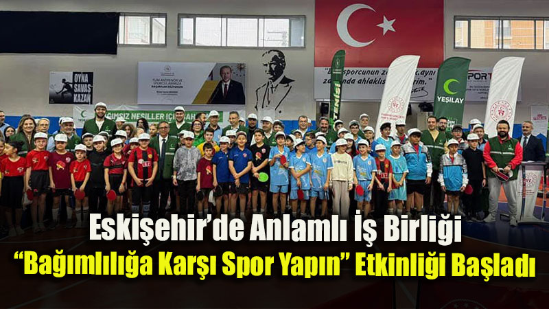 Eski�ehir Gen�lik ve Spor �l M�d�rl��� ile Ye�ilay�dan Ortak Fark�ndal�k Hamlesi