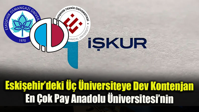 Eski?ehir Eski�ehir�deki �� �niversiteye Dev Kontenjan: En �ok Pay Anadolu �niversitesi�nin