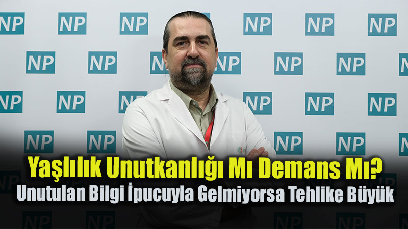 Ya�l�l�k Unutkanl��� M� Demans M�? Unutulan Bilgi �pucuyla Gelmiyorsa Tehlike B�y�k
