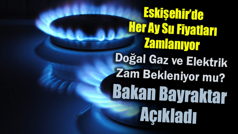 Eski�ehirlilerin G�z� Faturadayd�: Bakan Bayraktar�dan Do�al Gaz Fiyat� A��klamas�