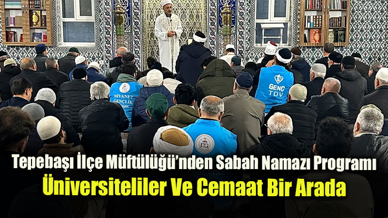 Eski?ehir Tepeba�� �l�e M�ft�l����nden Sabah Namaz� Program�