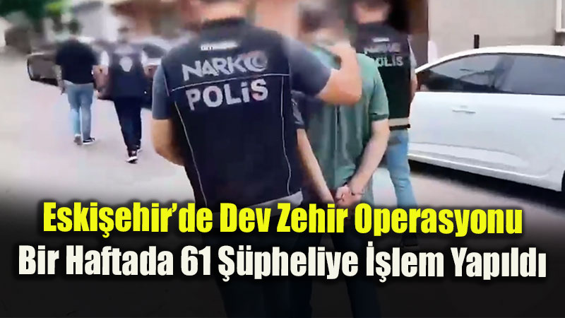 Eski�ehir�de Uyu�turucuya Ge�it Yok: 48 Ayr� Operasyonda Zehir Tacirlerine A��r Darbe