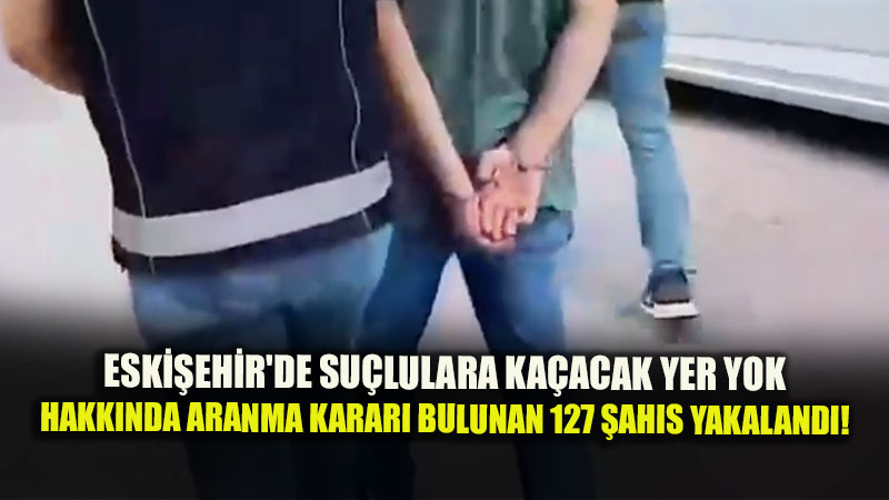 Eski?ehir 189 Noktada 815 Personelle Huzur Mesaisi: Eski�ehir�de 10 Y�l Cezas� Bulunan Firari De Yakaland�