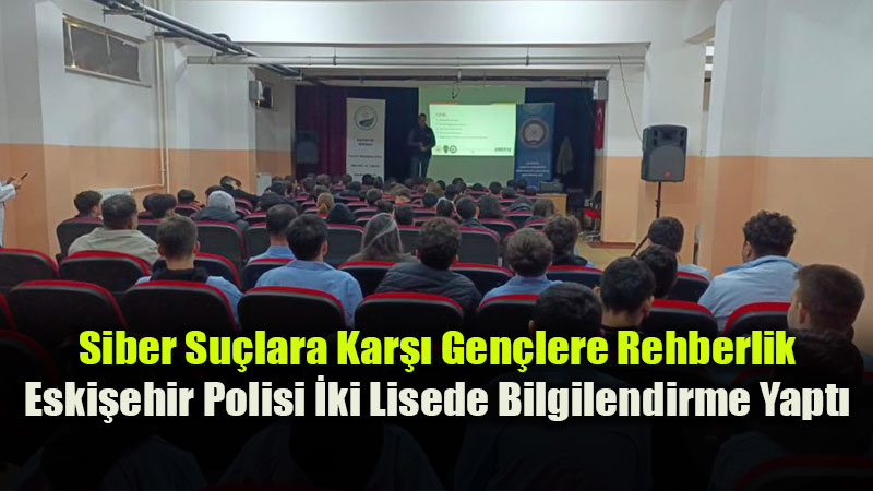 Siber Su�lara Kar�� Gen�lere Rehberlik: Eski�ehir Polisi �ki Lisede Bilgilendirme Yapt�