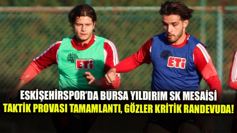 Altay Galibiyeti Sonras� Moral Depolayan Eski�ehirspor, Bursa Y�ld�r�m SK�y� A��rlamaya Haz�rlan�yor!