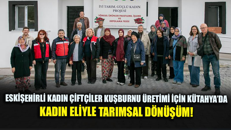 S.S. K�tahya Seki�ren Kad�n Kooperatifi�ne Ziyaret: Eski�ehirli Kad�nlar Tar�msal Yeniliklerle Bulu�uyor