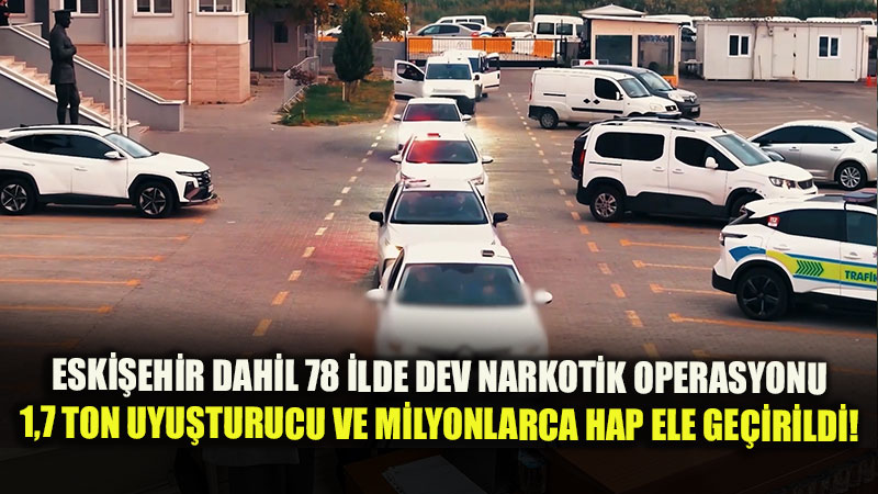 Eski�ehir�de de D��meye Bas�ld�: Dev Narkotik G��leriyle 78 �lde Zaman E�li Bask�n
