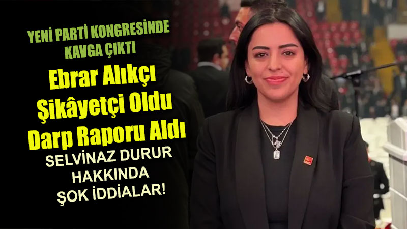 Eski?ehir YEN� Parti Eski�ehir �l Kongresine Kavga Damga Vurdu: Ebrar Al�k�� �ik�yet�i Oldu, Darp Raporu Ald�