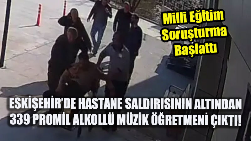 339 Promil Alkolle Hastaneyi Birbirine Katt�: �l Milli E�itim M�d�rl����nden H�zl� Soru�turma