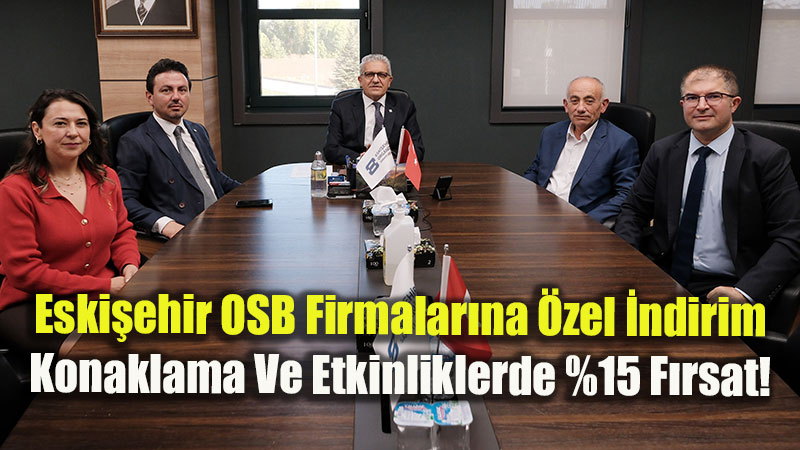 Eski�ehir OSB Firmalar�na �zel �ndirim: Konaklama Ve Etkinliklerde %15 F�rsat!