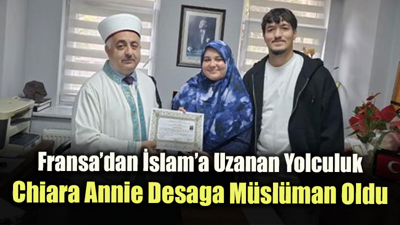 Fransa�dan �slam�a Uzanan Yolculuk: Chiara Annie Desaga M�sl�man Oldu
