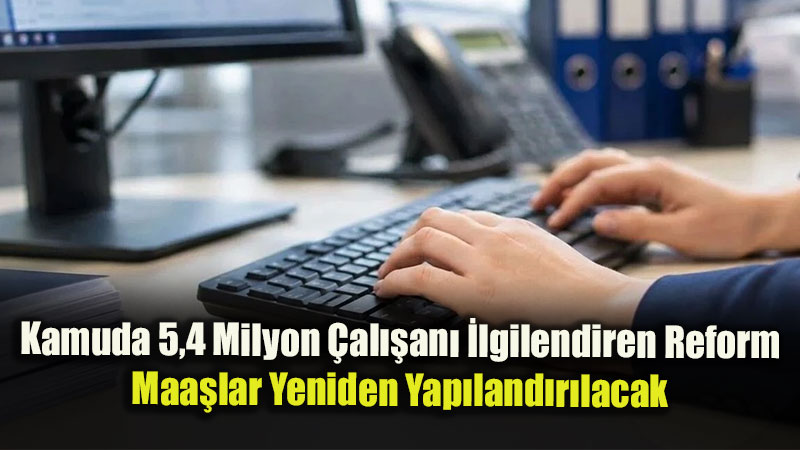 Kamu �al��anlar�na G�rev Ve Sorumluluk Esasl� Maa� D�zenlemesi Geliyor