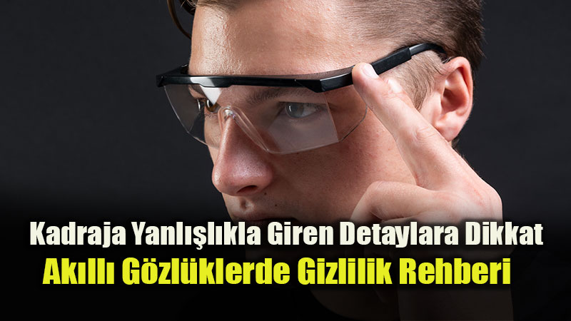 Bitdefender�dan Ak�ll� G�zl�k Uyar�s�: Moda Aksesuar� De�il, Veri Toplama Cihaz�