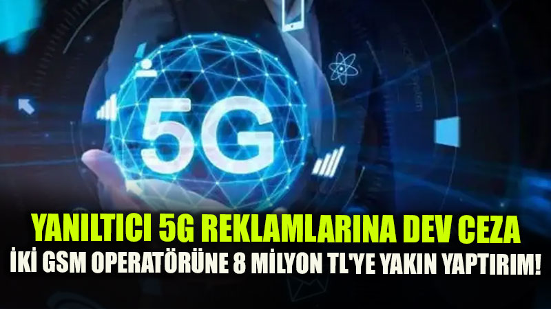 Olmayan 5G’nin Reklam�n� Yapt�lar: Reklam Kurulu GSM Devlerine Cezay� Kesti!
